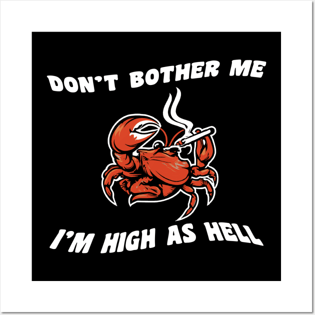 Don't bother me, I'm high as hell Wall Art by PaletteDesigns